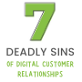 7 Deadly Sins of Digital Customer Relationships