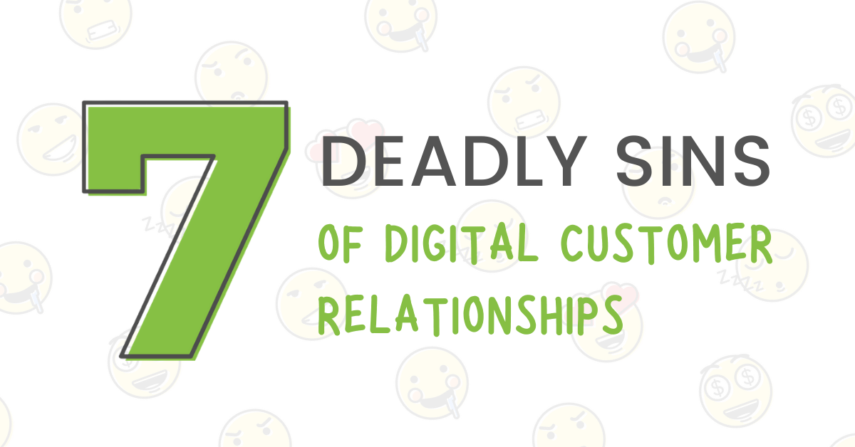 7 Deadly Sins of Digital Customer Relationships